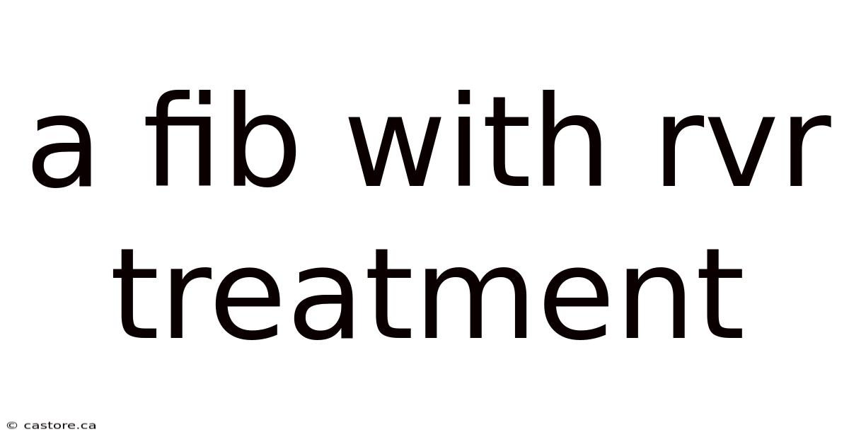 A Fib With Rvr Treatment