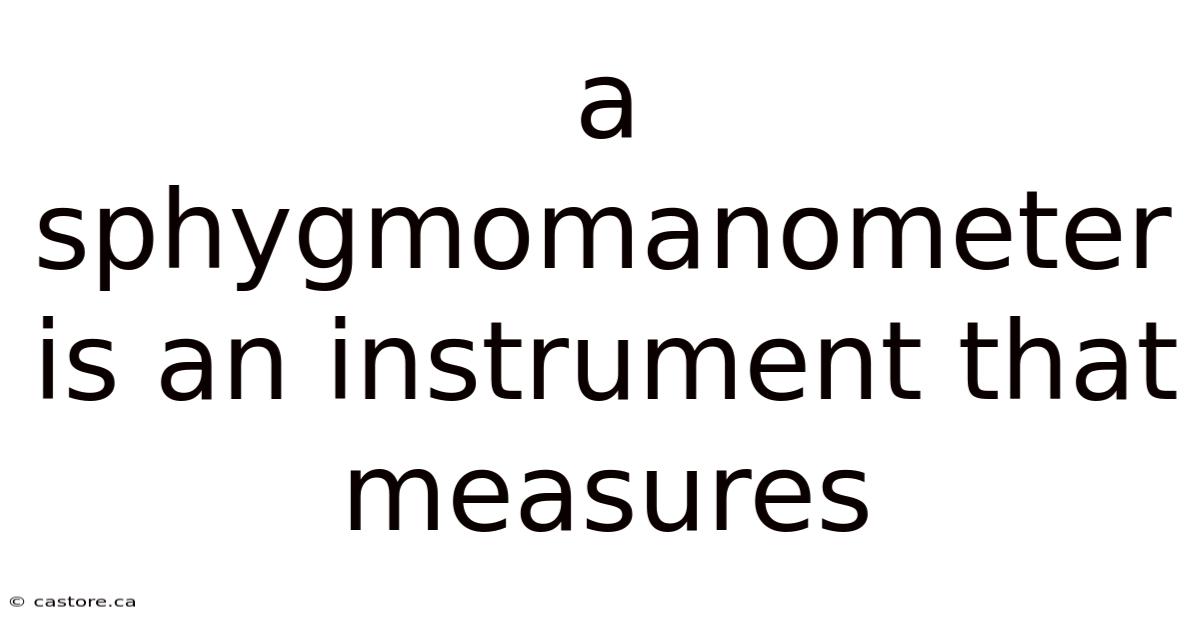 A Sphygmomanometer Is An Instrument That Measures