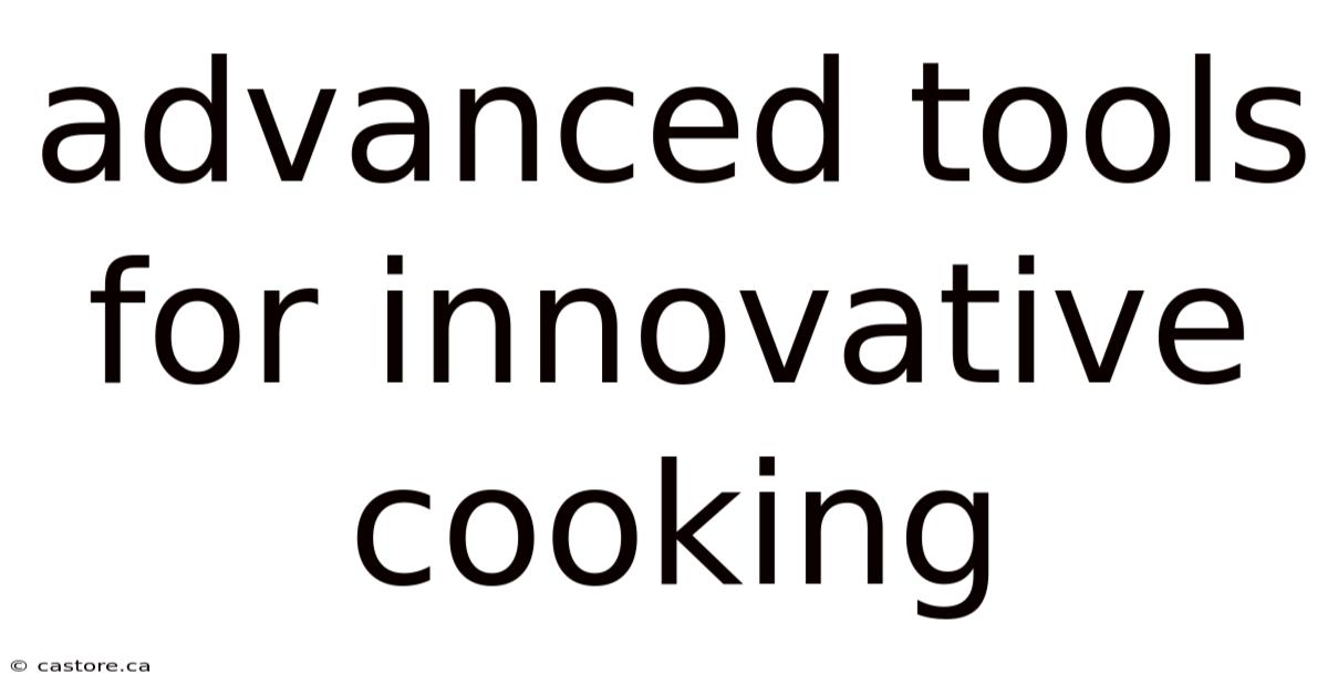 Advanced Tools For Innovative Cooking