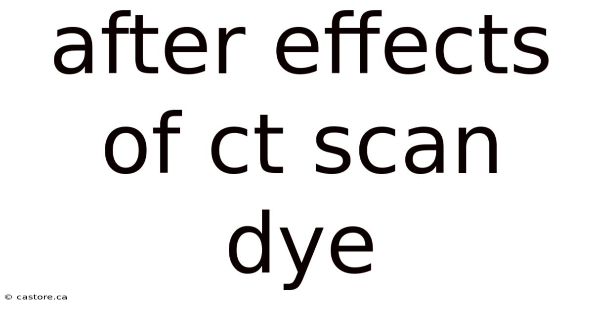 After Effects Of Ct Scan Dye