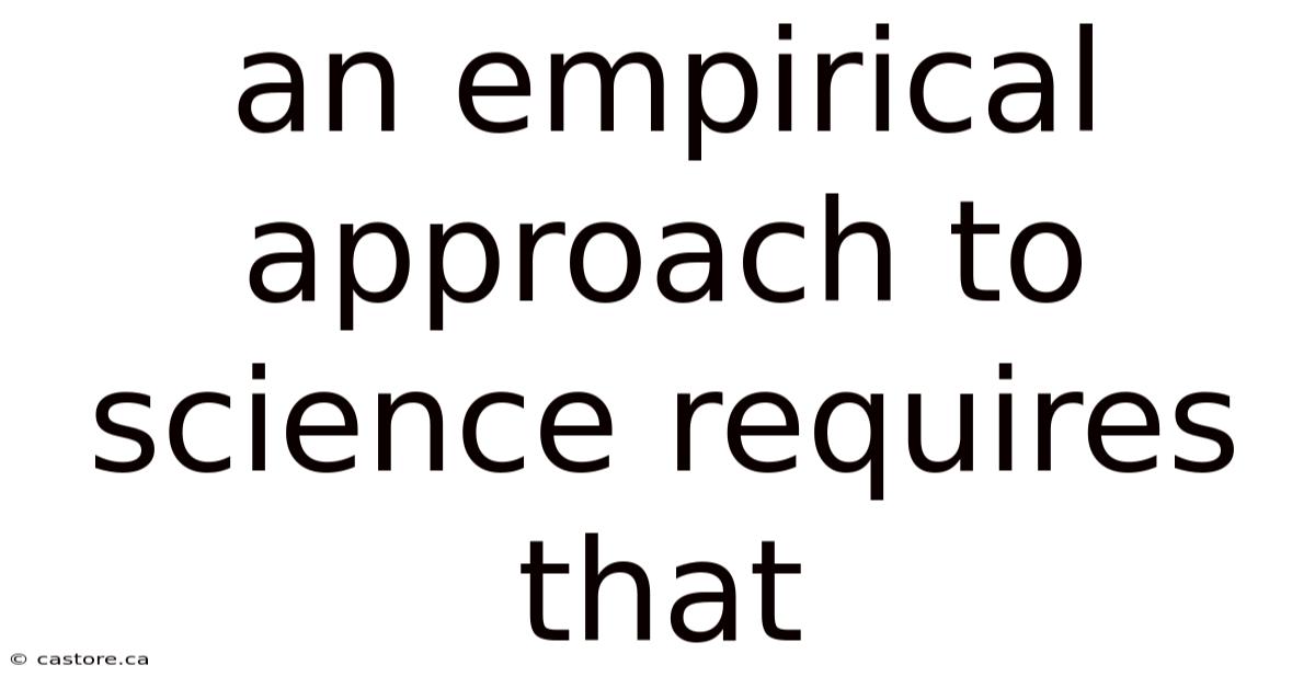 An Empirical Approach To Science Requires That