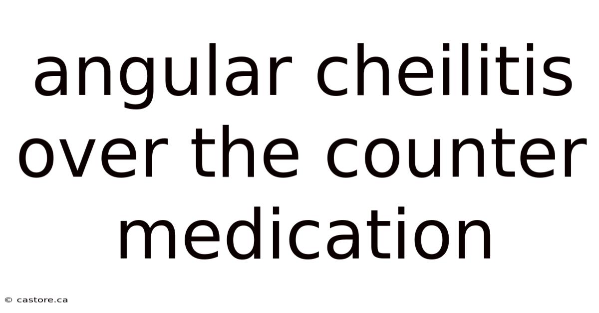 Angular Cheilitis Over The Counter Medication