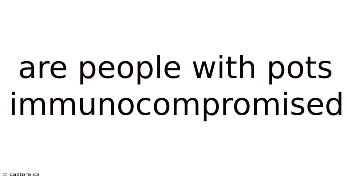 Are People With Pots Immunocompromised