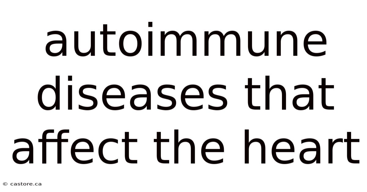 Autoimmune Diseases That Affect The Heart