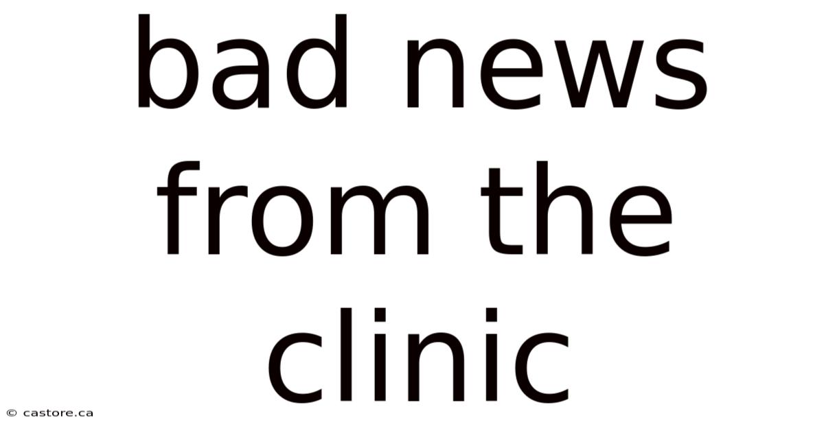 Bad News From The Clinic