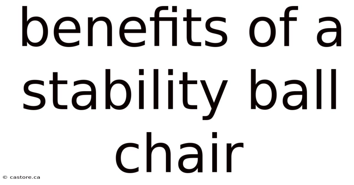 Benefits Of A Stability Ball Chair