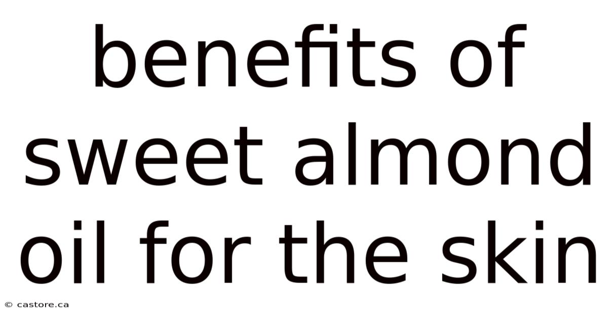 Benefits Of Sweet Almond Oil For The Skin