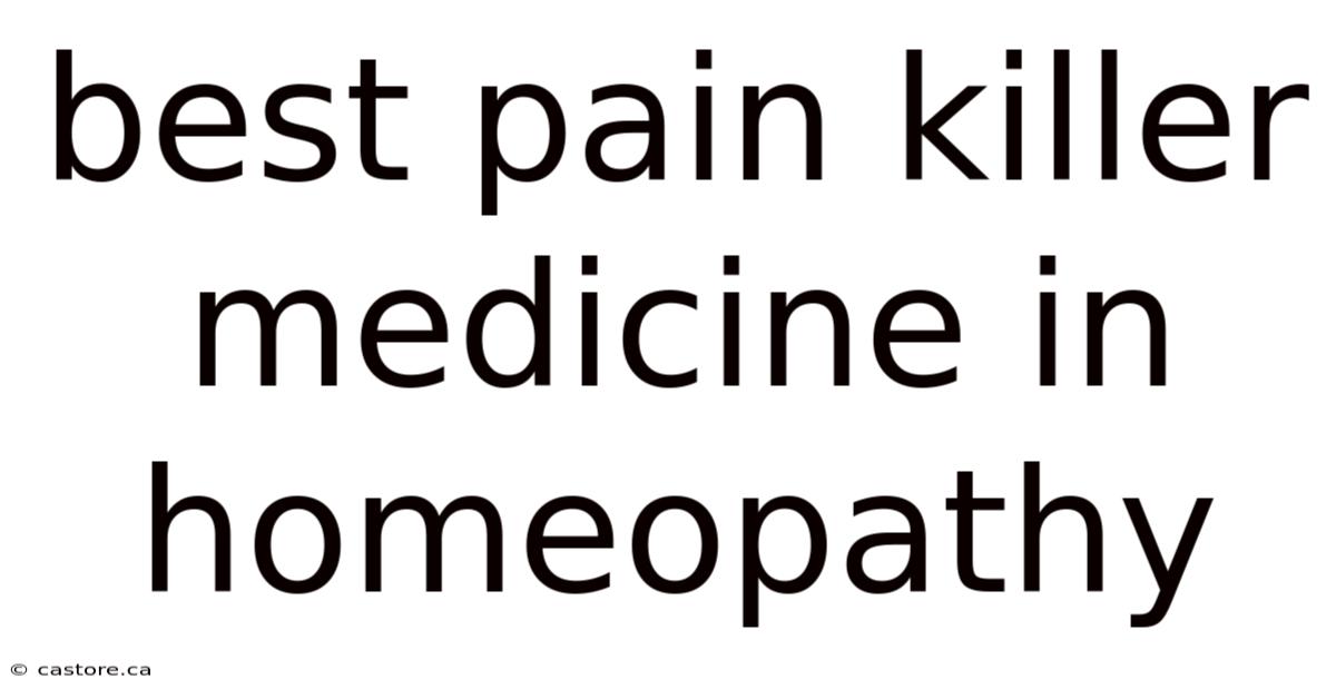 Best Pain Killer Medicine In Homeopathy