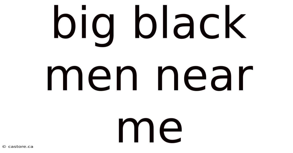 Big Black Men Near Me