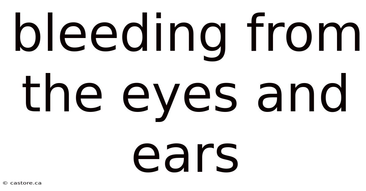 Bleeding From The Eyes And Ears