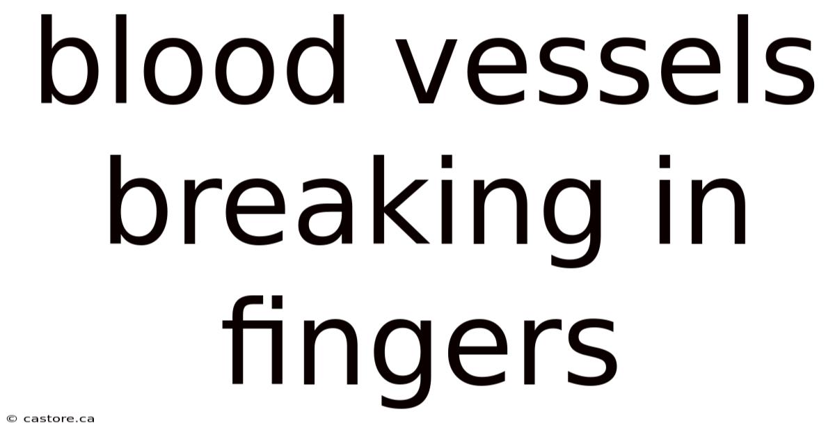 Blood Vessels Breaking In Fingers