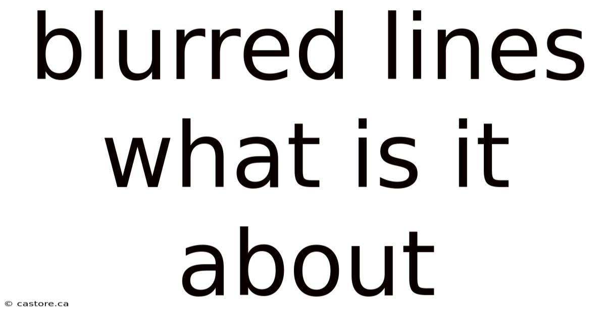 Blurred Lines What Is It About