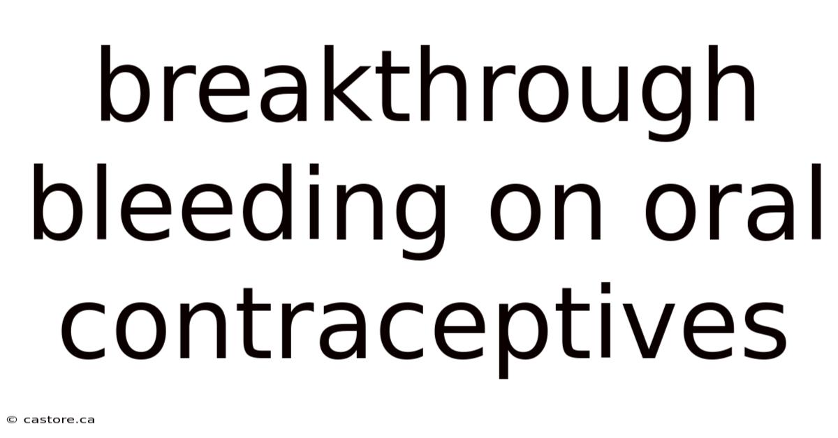 Breakthrough Bleeding On Oral Contraceptives