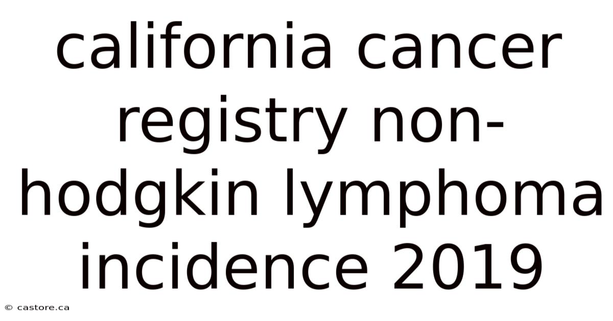 California Cancer Registry Non-hodgkin Lymphoma Incidence 2019
