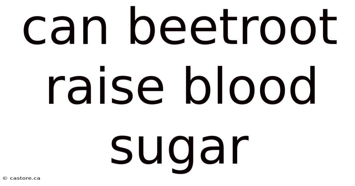 Can Beetroot Raise Blood Sugar