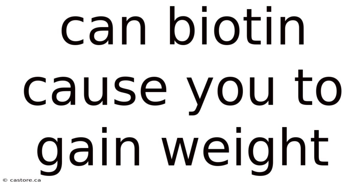 Can Biotin Cause You To Gain Weight