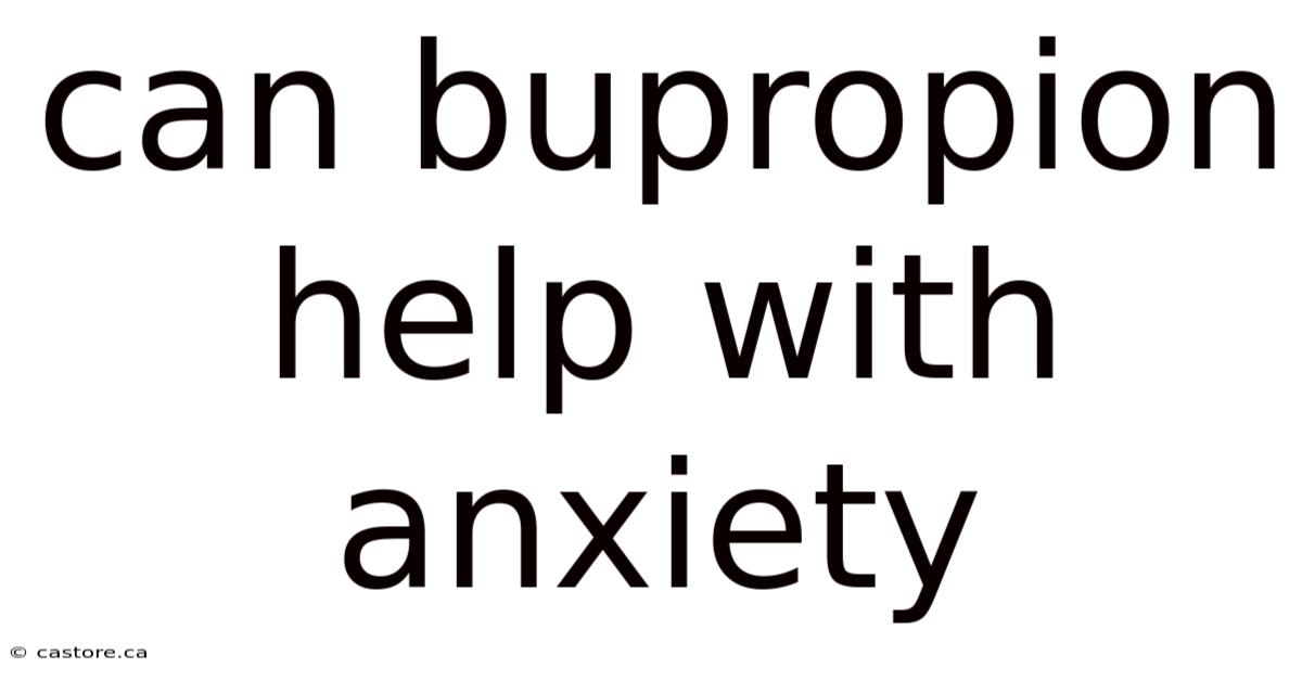 Can Bupropion Help With Anxiety