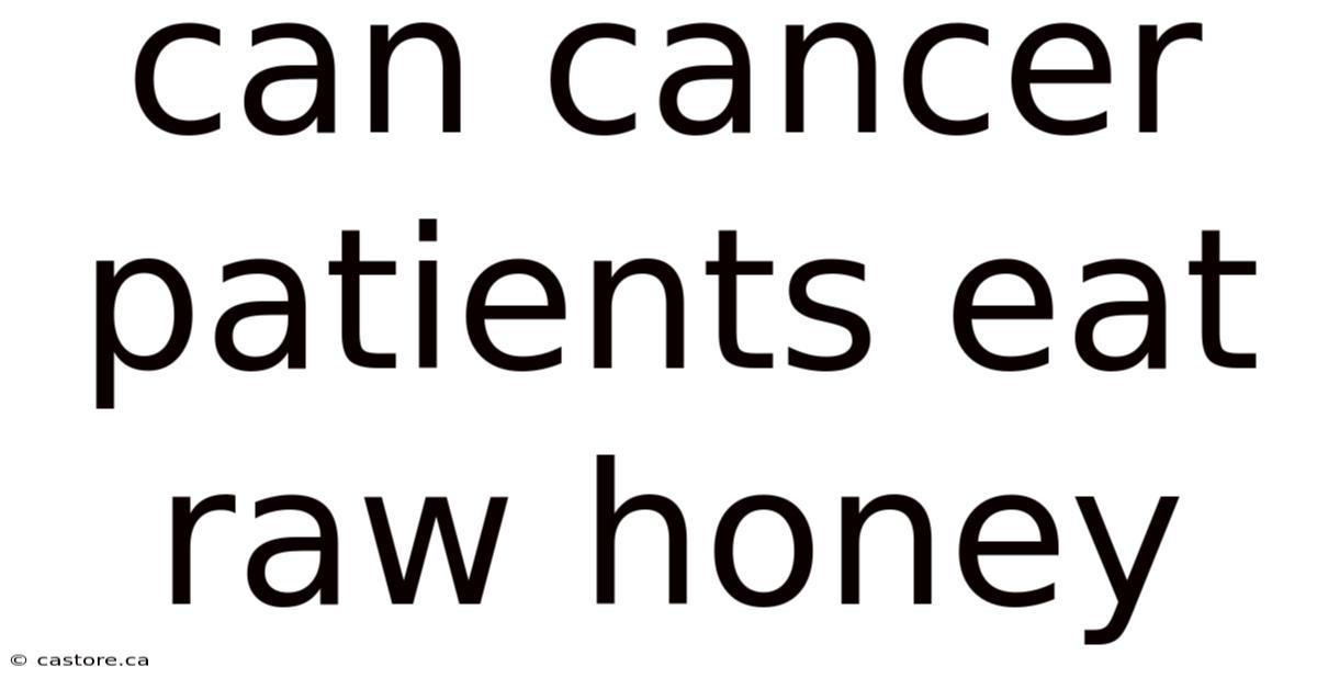 Can Cancer Patients Eat Raw Honey