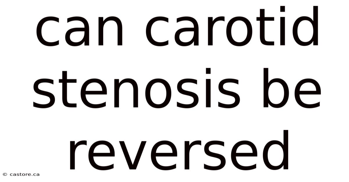 Can Carotid Stenosis Be Reversed