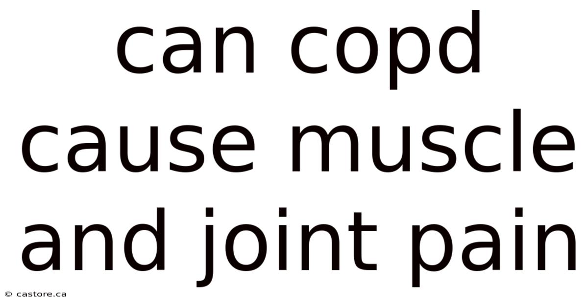 Can Copd Cause Muscle And Joint Pain