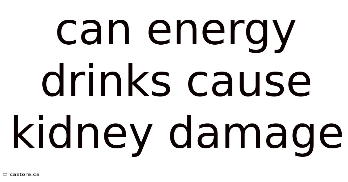 Can Energy Drinks Cause Kidney Damage