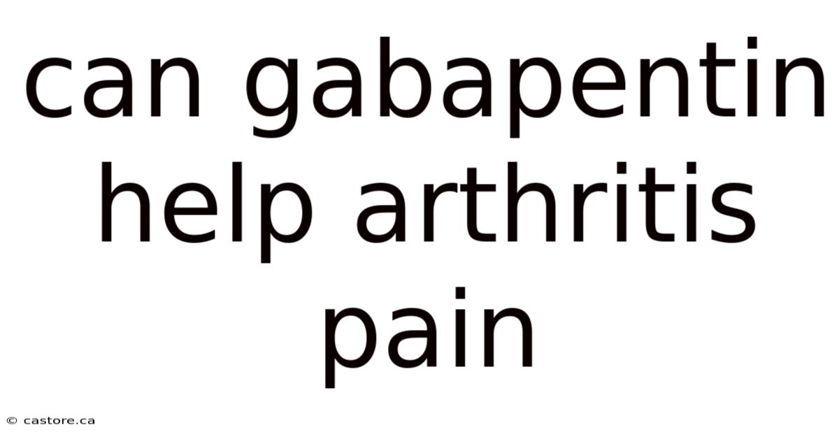 Can Gabapentin Help Arthritis Pain