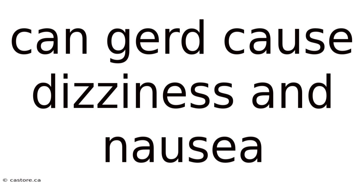 Can Gerd Cause Dizziness And Nausea