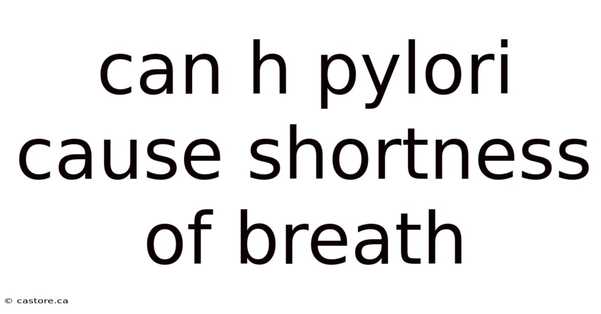 Can H Pylori Cause Shortness Of Breath