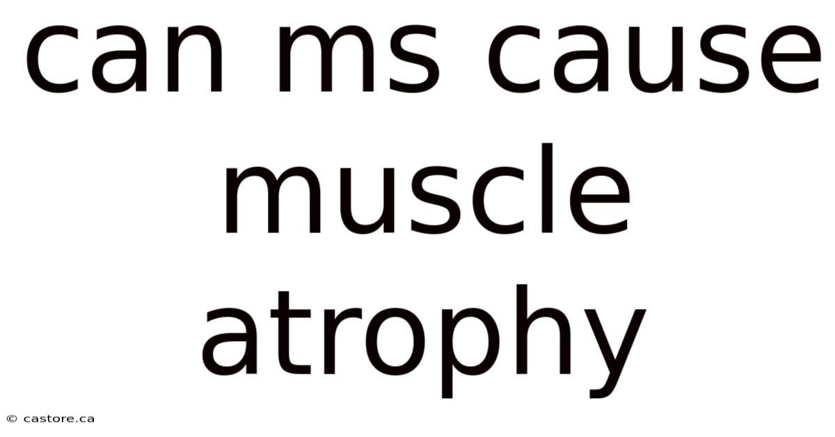 Can Ms Cause Muscle Atrophy