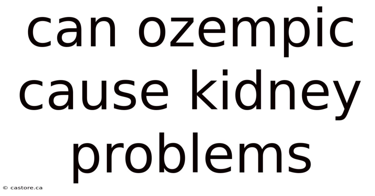 Can Ozempic Cause Kidney Problems