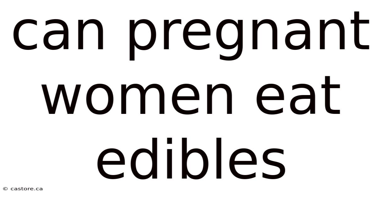 Can Pregnant Women Eat Edibles