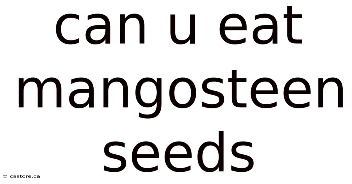 Can U Eat Mangosteen Seeds