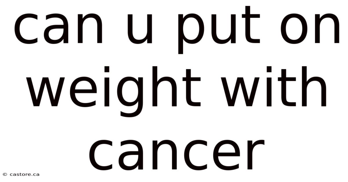 Can U Put On Weight With Cancer