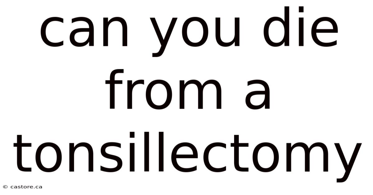 Can You Die From A Tonsillectomy