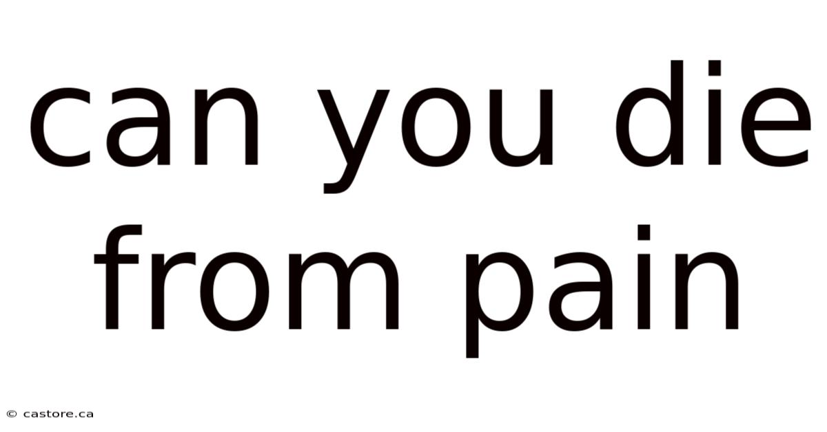 Can You Die From Pain