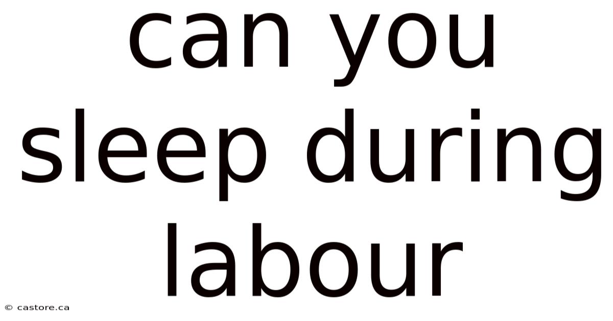 Can You Sleep During Labour