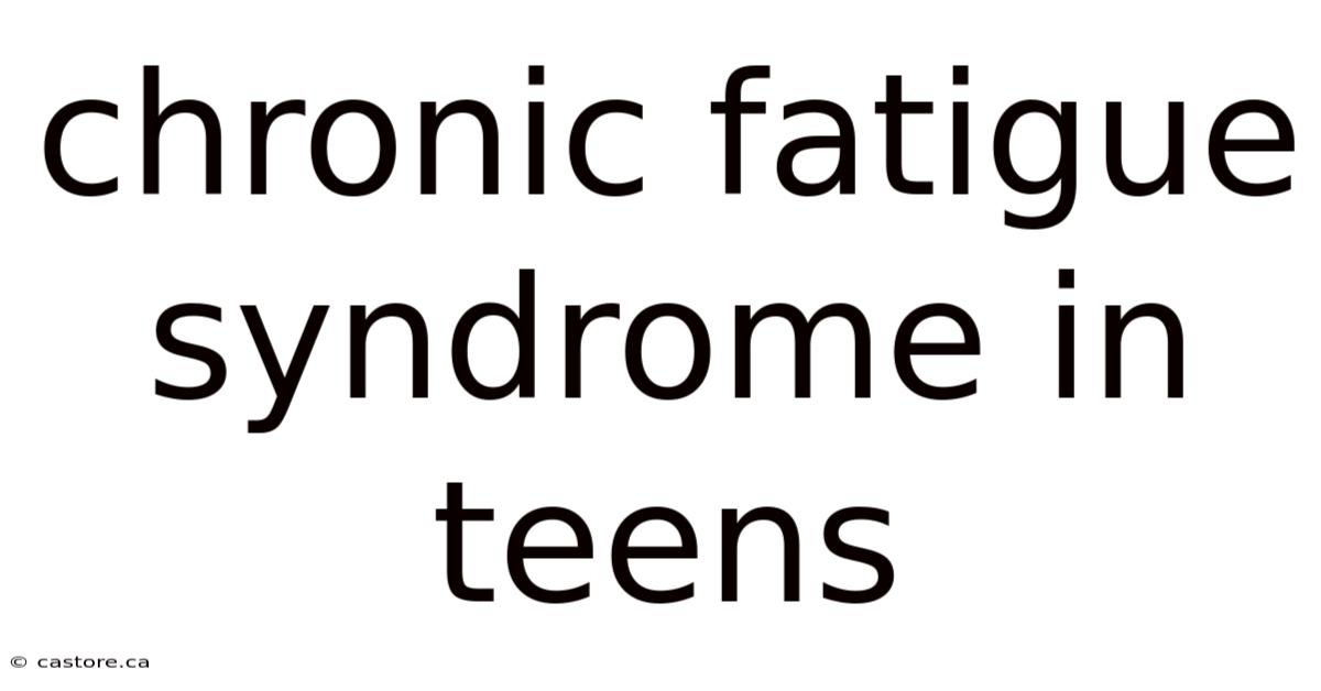 Chronic Fatigue Syndrome In Teens