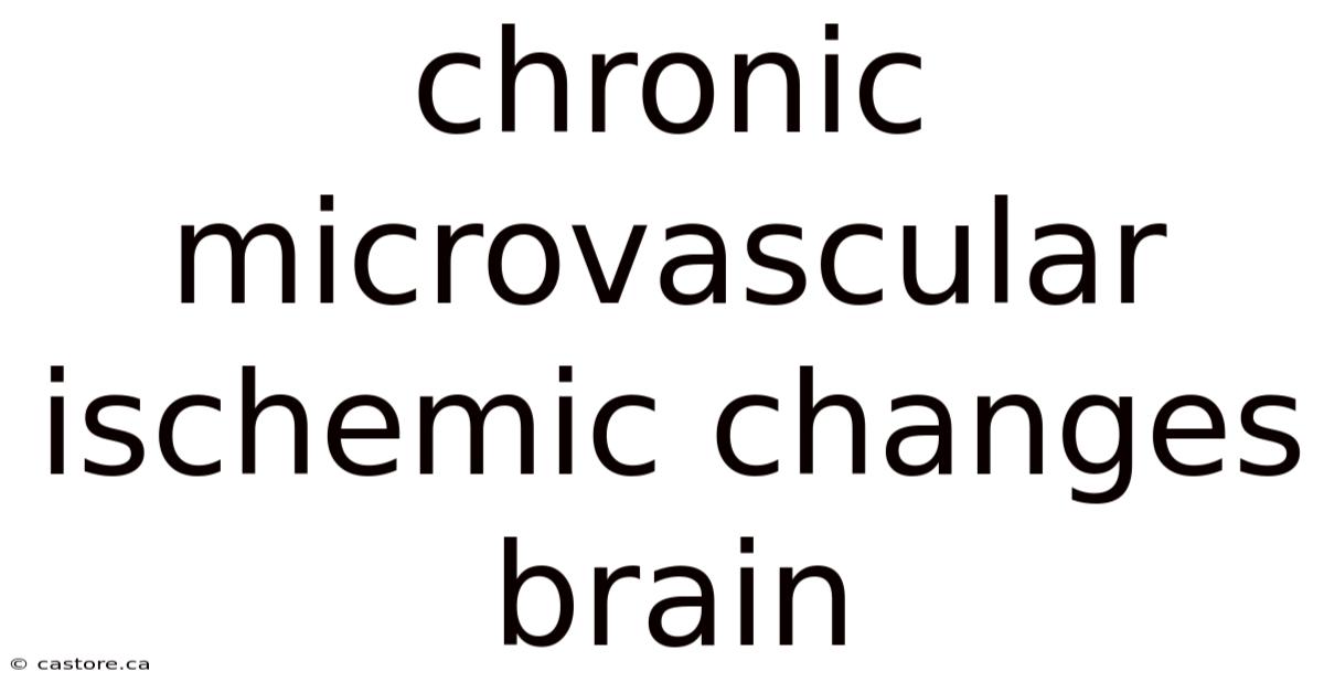 Chronic Microvascular Ischemic Changes Brain