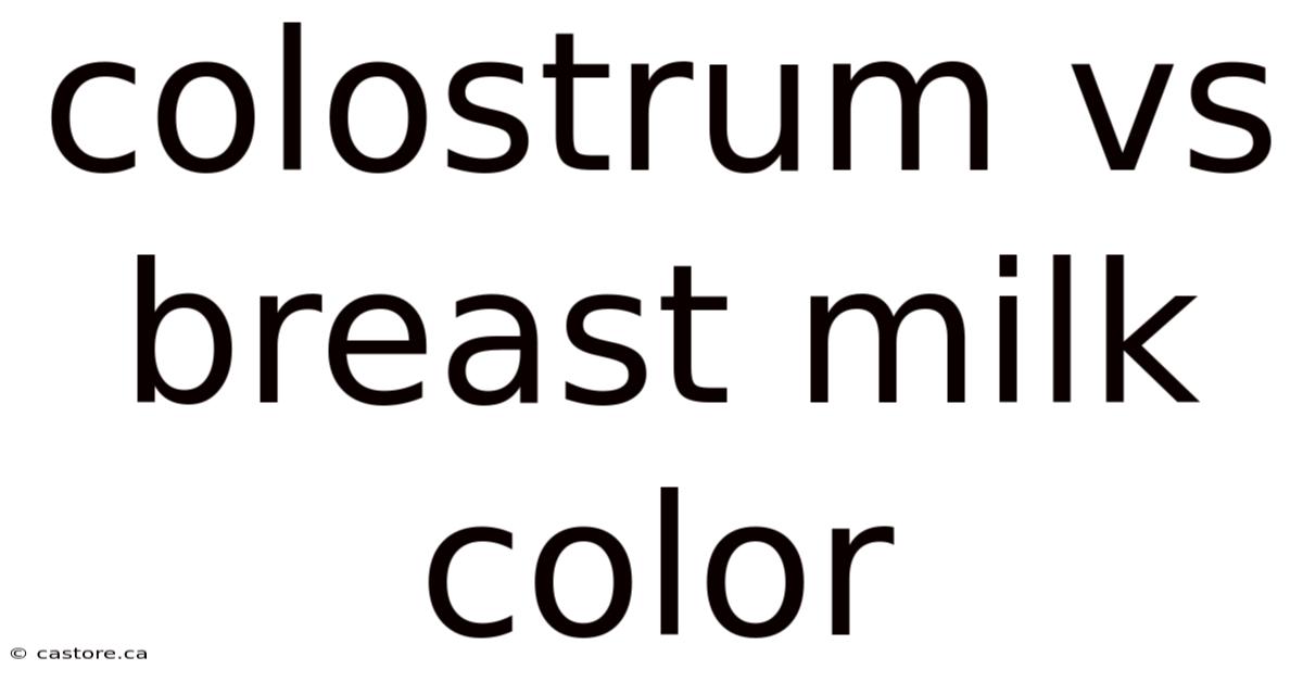 Colostrum Vs Breast Milk Color