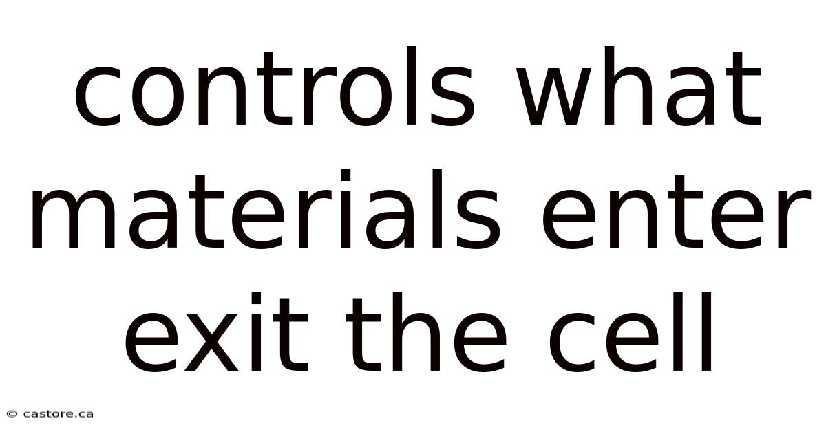 Controls What Materials Enter Exit The Cell