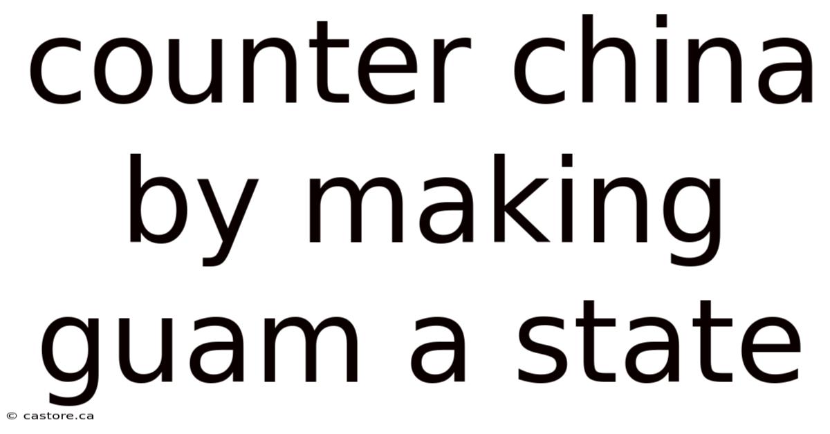 Counter China By Making Guam A State