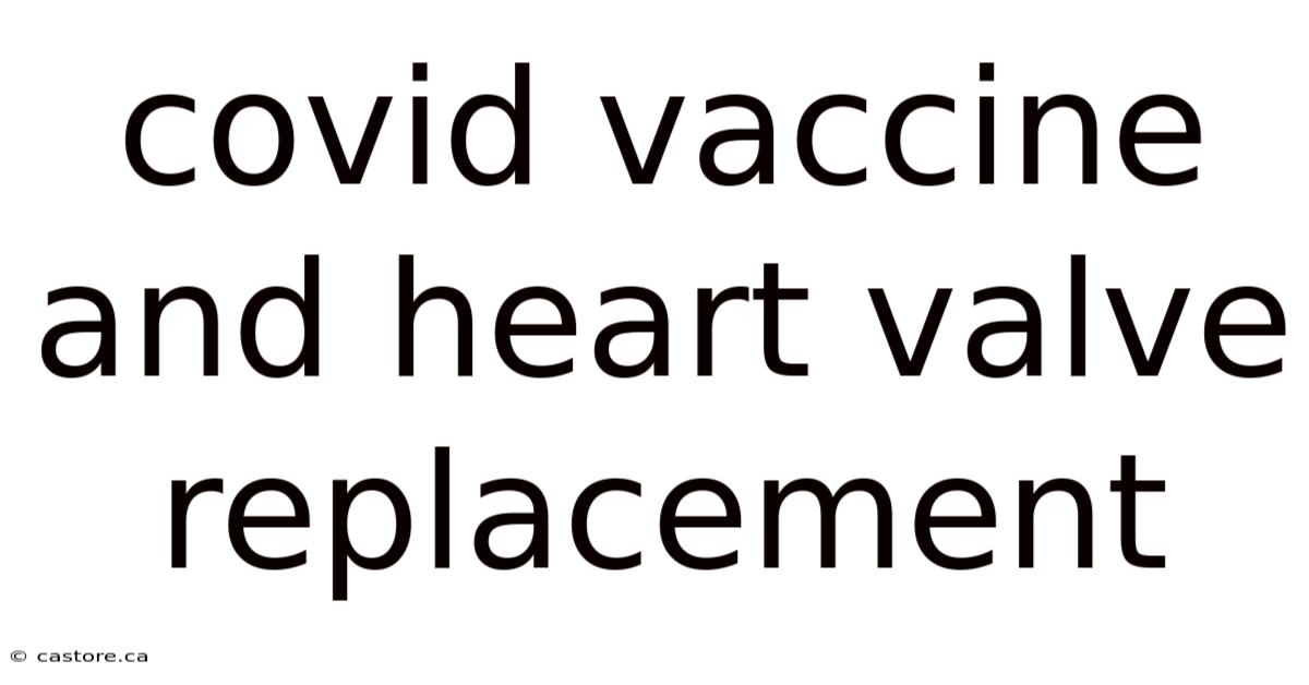 Covid Vaccine And Heart Valve Replacement