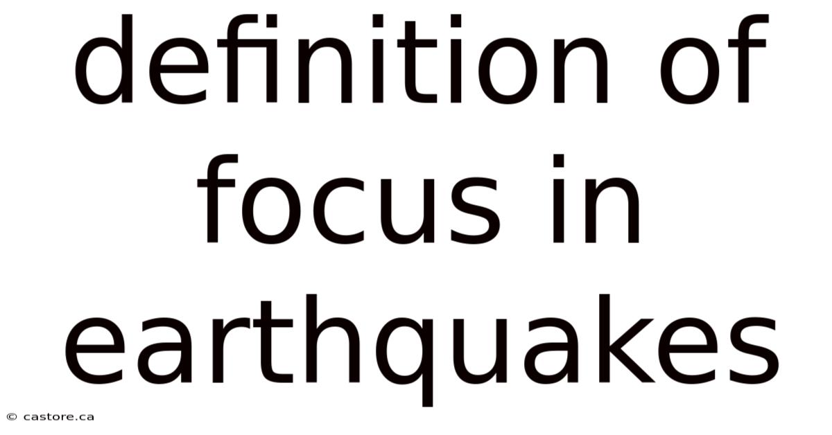 Definition Of Focus In Earthquakes