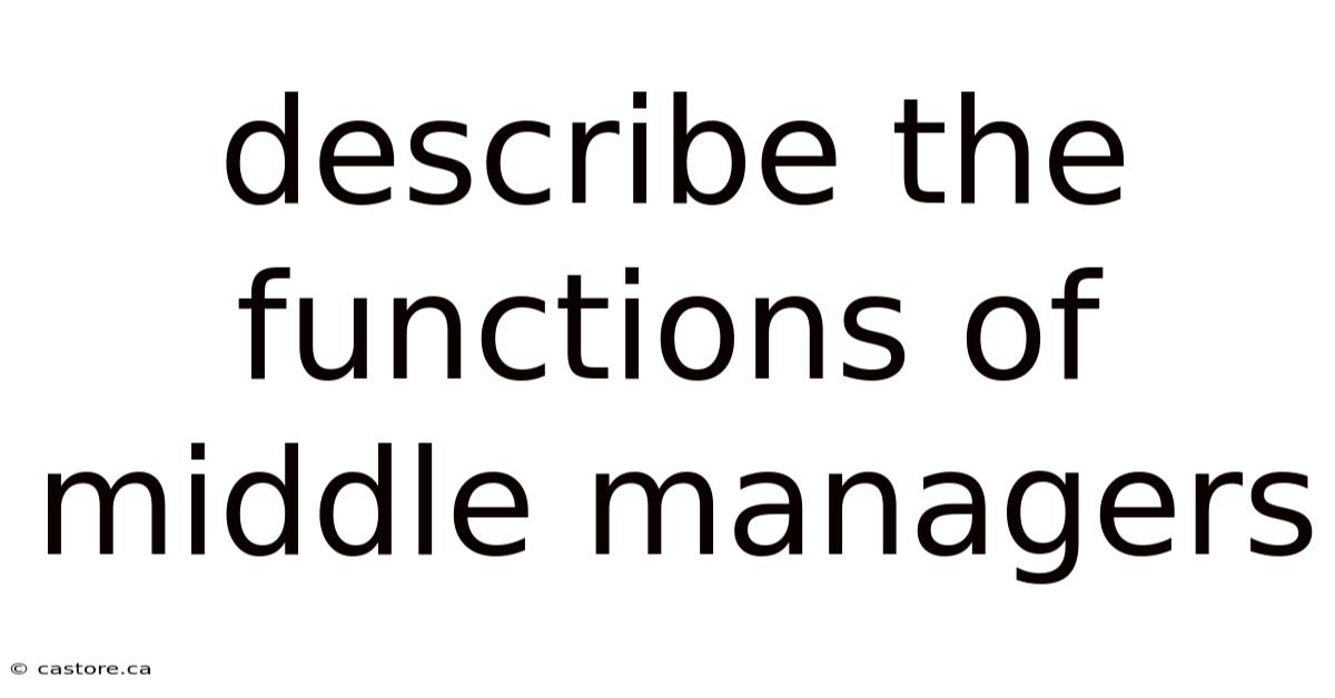 Describe The Functions Of Middle Managers
