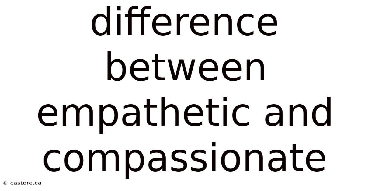 Difference Between Empathetic And Compassionate