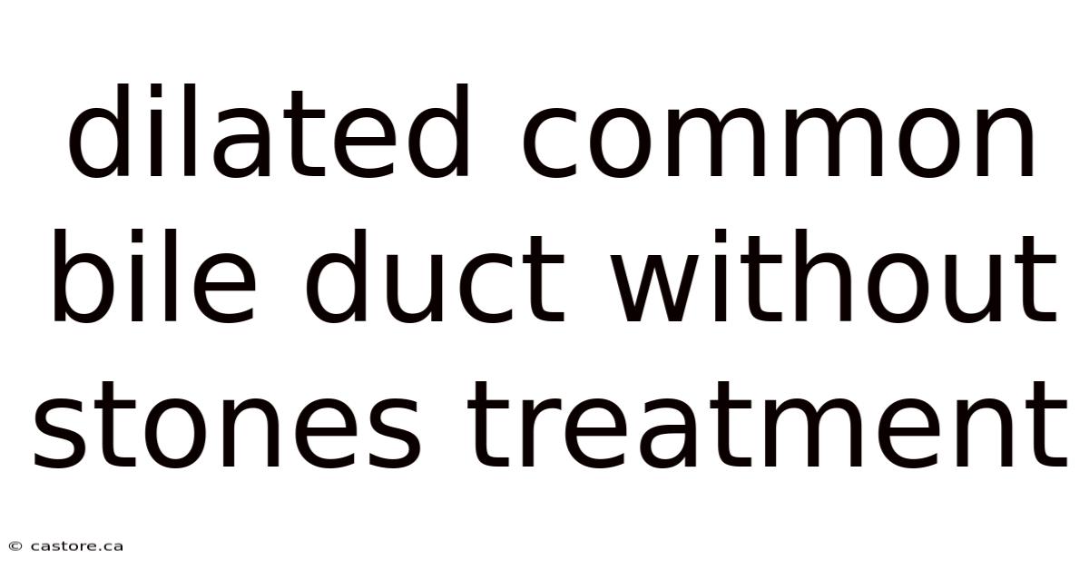 Dilated Common Bile Duct Without Stones Treatment
