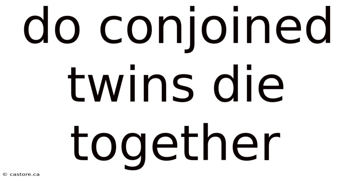 Do Conjoined Twins Die Together