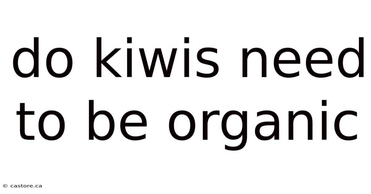 Do Kiwis Need To Be Organic