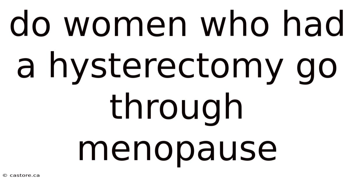 Do Women Who Had A Hysterectomy Go Through Menopause