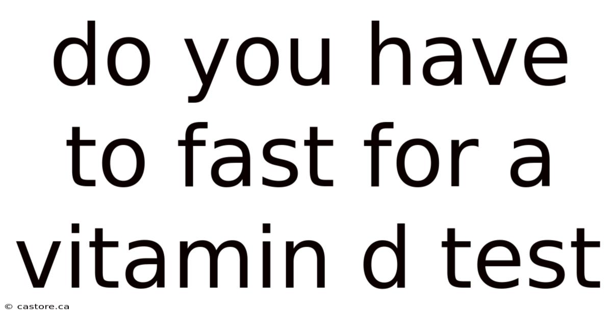 Do You Have To Fast For A Vitamin D Test